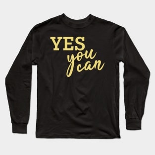 Yes You can! (Golden) Long Sleeve T-Shirt